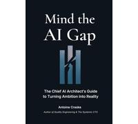 Mind the AI Gap: The Chief AI Architect's Guide to Turning Ambition into Reality (The AI Gap Series)