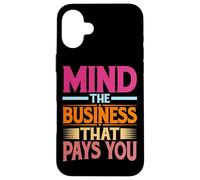 Mind The Business That Pays You | |- Case for iPhone 16 Plus
