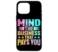 Mind The Business That Pays You | - Case for iPhone 16 Pro Max