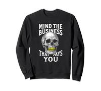 Mind The Business That Pays You Epic Skull Sweatshirt