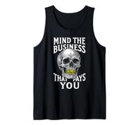 Mind The Business That Pays You Epic Skull Tank Top