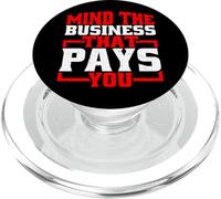 Mind The Business That Pays You | |- PopSockets PopGrip for MagSafe