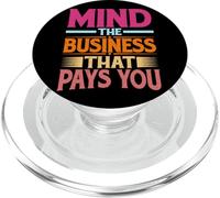 Mind The Business That Pays You | |- PopSockets PopGrip for MagSafe