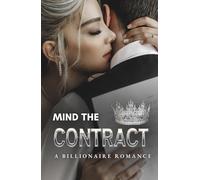 Mind the Contract: A Billionaire Contract Romance Full of Secrets, Passion, and Desire