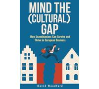 Mind the (Cultural) Gap: How Scandinavians Can Survive and Thrive in European Business
