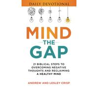 Mind the Gap: 21 Biblical Steps to Overcoming Damaging Thoughts and Reclaiming a Healthy Mind
