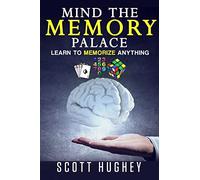 Mind The Memory Palace: Learn To Memorize Anything
