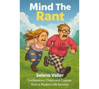 Mind The Rant: Confessions, Chaos and Cuppas from a Modern Life Survivor