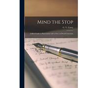 Mind the Stop: A Brief Guide to Punctuation With a Note on Proof-Correction