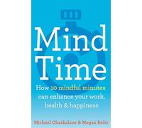 Mind Time : How Ten Mindful Minutes Can Enhance Your Work, Health and Happiness