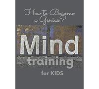 Mind training for Kids: How to Become a Genius?: 1