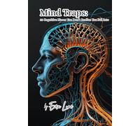 Mind Traps: 33 Cognitive Biases You Don’t Realize You Fall Into