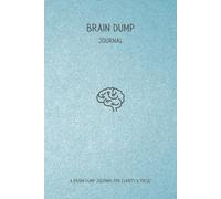 Mind Uncluttered: A Brain Dump Journal for Clarity & Focus: Clear Your Mind, Organize Your Thoughts, and Reset Your Day