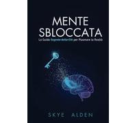 Mind Unlocked / Mente Sbloccata: The CIA's Secret Guide to Shaping Reality / La Guida Segreta della CIA per Plasmare la Realtà