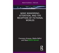Mind Wandering, Attention, and the Reception of Fictional Worlds (Routledge Research in Cognitive Humanities)