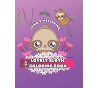 Mind & Wellbeing Lovely Sloth Coloring book: For Adult mental well being, relaxation, Children Coloring and stimulation - for adults and kids