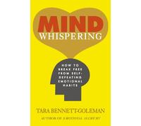 Mind Whispering: How to break free from self-defeating emotional habits