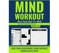 Mind Workout Mixed Puzzle Book For Adults: Over 180 Fun and Challenging Puzzles: Logic Grids, Word Searches, Crosswords, Sudoku, Mazes & Trivia.