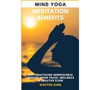 Mind Yoga Meditation Benefits: Why Practicing Mindfulness Creates Inner Peace, Wellness & Creative Flow