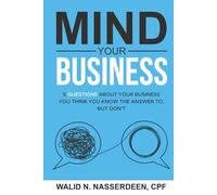 Mind Your Business: 5 Questions About Your Business You Think You Know The Answer To, But Don't