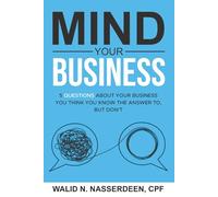 Mind Your Business: 5 Questions About Your Business You Think You Know The Answer To, But Don't
