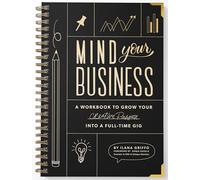 Mind Your Business: A Workbook to Grow Your Creative Passion Into a Full-time Gig