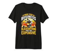 Mind Your Business Blacksmithing Tools are Expensive Premium T-Shirt