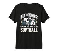Mind Your Business I Need Money to Pay for Softball Premium T-Shirt