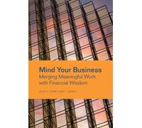 Mind Your Business : Merging Meaningful Work with Financial Wisdom