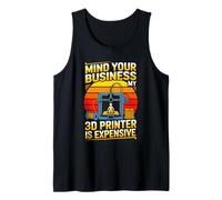 Mind Your Business My 3D Printer is Expensive Maker Humor Tank Top