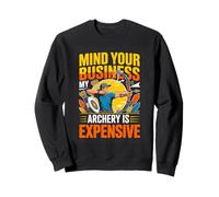 Mind Your Business My Archery Is Expensive Funny Archery Sweatshirt