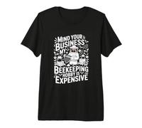 Mind Your Business My Beekeeping Hobby is Expensive Bee Premium T-Shirt