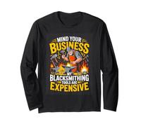 Mind Your Business My Blacksmithing Tools are Expensive Long Sleeve T-Shirt
