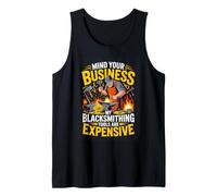 Mind Your Business My Blacksmithing Tools are Expensive Tank Top