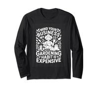 Mind Your Business My Gardening Habit is Expensive Garden Long Sleeve T-Shirt