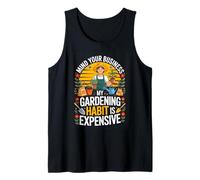 Mind Your Business My Gardening Habit is Expensive Humor Tank Top