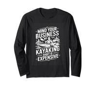 Mind Your Business My Kayaking Habit is Expensive Kayaker Long Sleeve T-Shirt