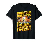 Mind Your Business My Pickleball Addiction is Expensive T-Shirt