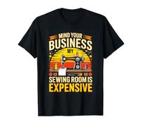 Mind Your Business My Sewing Room is Expensive Sewing Humor T-Shirt