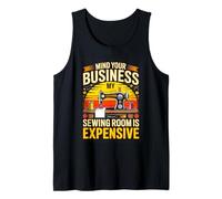 Mind Your Business My Sewing Room is Expensive Sewing Humor Tank Top