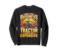 Mind Your Business My Tractor Parts Are Expensive Farmer Sweatshirt