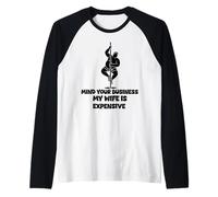 Mind Your Business My Wife is Expensive Funny Husband Dad Raglan Baseball Tee