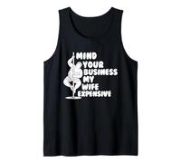 Mind Your Business My Wife is Expensive Funny Husband Dad Tank Top