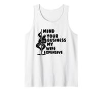 Mind Your Business My Wife is Expensive Funny Husband Dad Tank Top