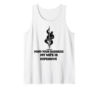 Mind Your Business My Wife is Expensive Funny Husband Dad Tank Top