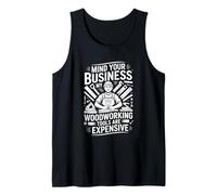 Mind Your Business My Woodworking Tools are Expensive Tank Top