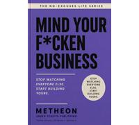 Mind your f*cken business: Stop watching everyone else. Start building yours.