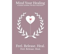 Mind Your Healing - Affirmations: A gentle self-care journal with healing prompts, affirmations, and QR audio playlists supporting emotional wellness, growth, and resilience through writing.
