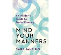 Mind Your Manners: Feel Comfortable and Communicate Eff - Paperback NEW Ho, Sara