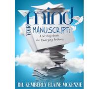 Mind Your Manuscript: A Writing Guide for Emerging Authors